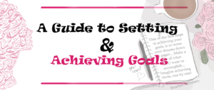 A Guide to Setting and Achieving Goals