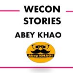WECON STORIES – Abey Khao